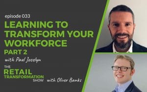 033 - Learning To Transform Your Workforce with Paul Jocelyn - The Retail Transformation Show with Oliver Banks
