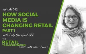 042 - How Social Media Is Changing Retail with Polly Barnfield - The Retail Transformation Show with Oliver Banks