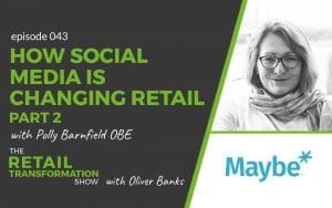043 - How Social Media Is Changing Retail with Polly Barnfield - The Retail Transformation Show with Oliver Banks