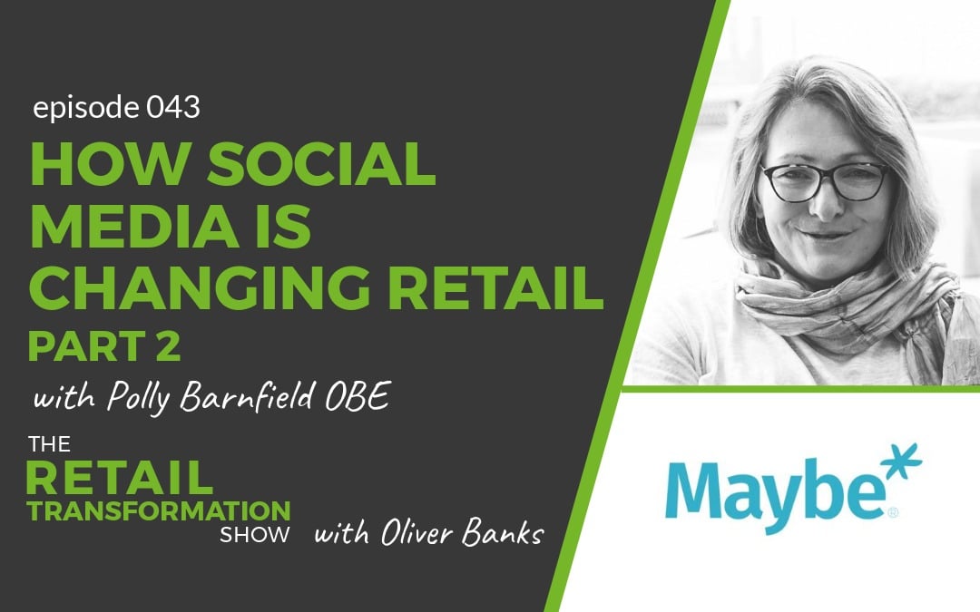 043 - How Social Media Is Changing Retail with Polly Barnfield - The Retail Transformation Show with Oliver Banks