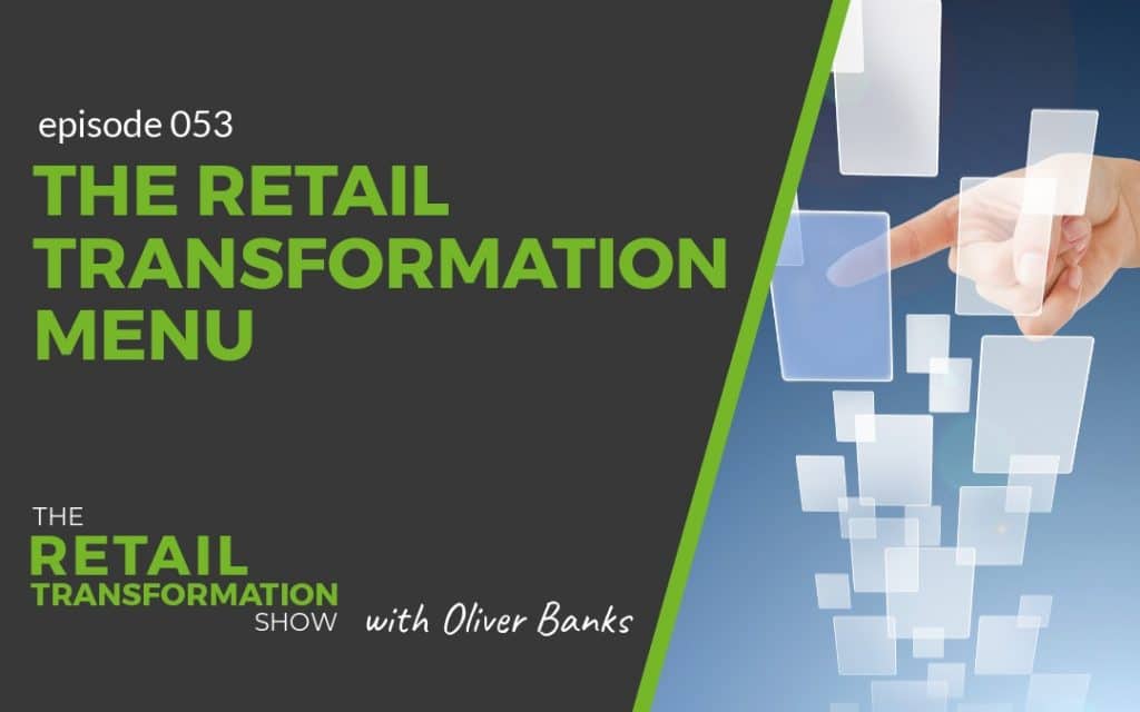 053: The Retail Transformation Menu - The Retail Transformation Show with Oliver Banks