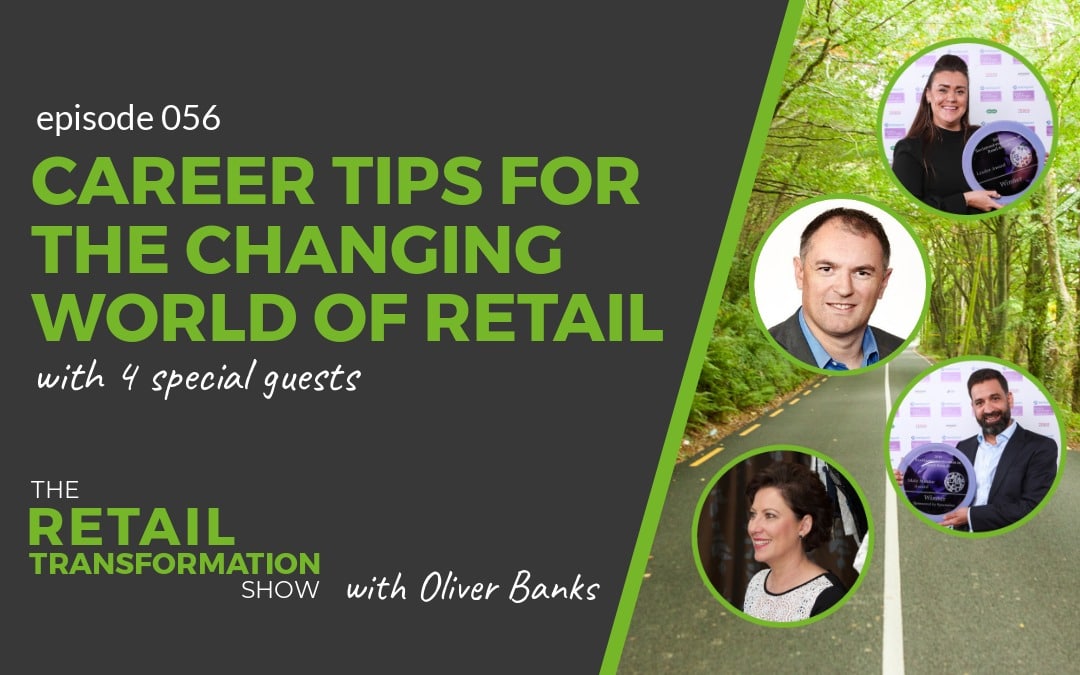 056: Career Tips For The Changing World Of Retail - The Retail Transformation Show with Oliver Banks