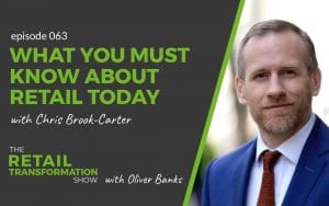 063: What You Must Know About Retail Today with Chris Brook-Carter- The Retail Transformation Show with Oliver Banks