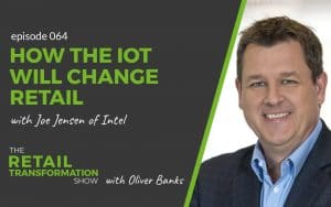 064: How IOT Will Change Retail with Joe Jenson of Intel - The Retail Transformation Show with Oliver Banks