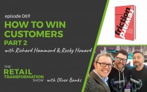 069: How To Win Customers (part 2) with Richard Hammond and Rocky Howard - The Retail Transformation Show with Oliver Banks