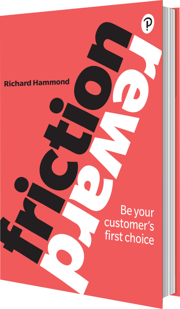 Friction / Reward - Be Your Customer's First Choice, by Richard Hammond