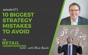 071: 10 Biggest Transformation Strategy Mistakes To Avoid - The Retail Transformation Show with Oliver Banks
