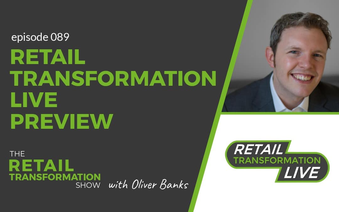 089: Previewing Retail Transformation Live July 2020 - The Retail Transformation Show with Oliver Banks