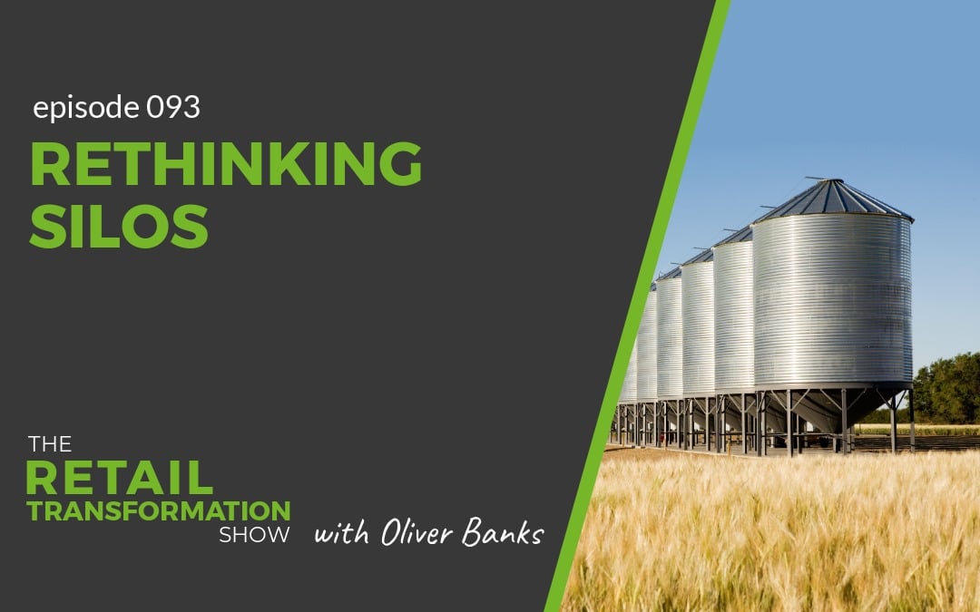093: Rethinking Silos - The Retail Transformation Show with Oliver Banks
