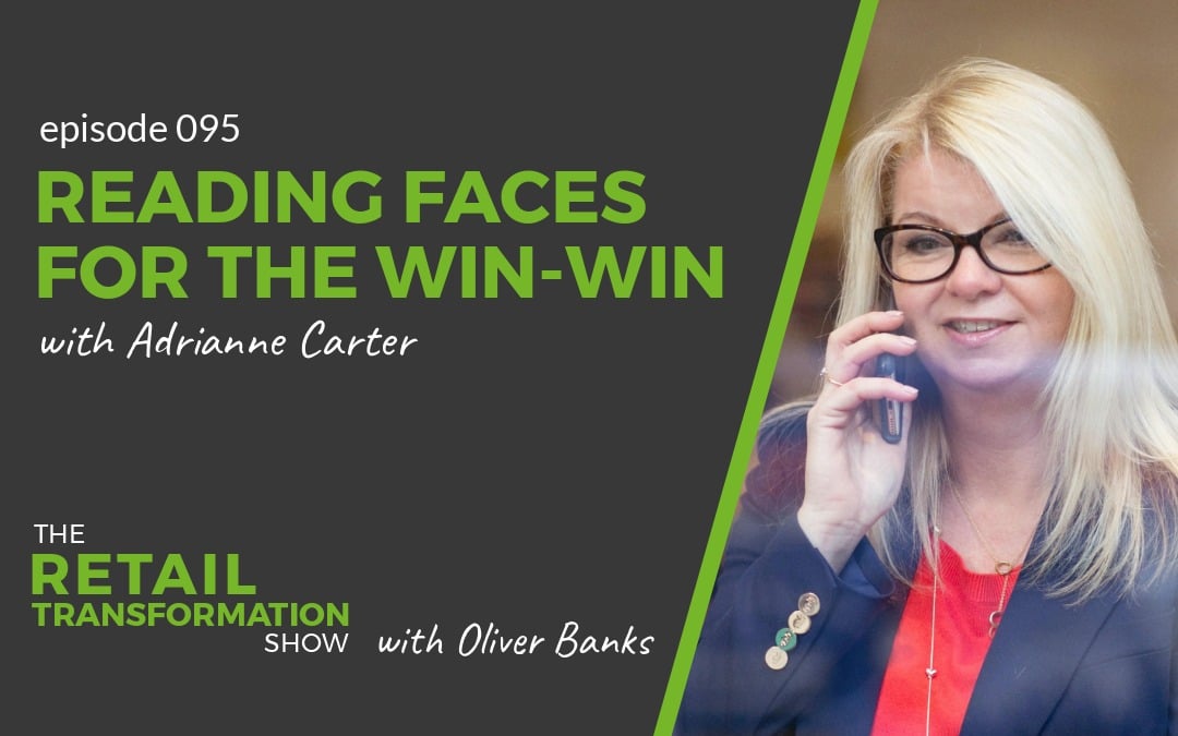 095 – Reading Faces For The Win-Win (1080x675px) 095: Reading Faces For The Win-Win with Adrianne Carter- The Retail Transformation Show with Oliver Banks