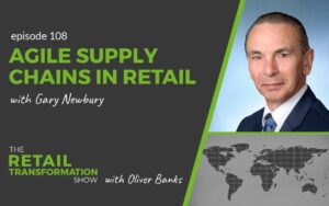 108: Agile Supply Chains with Gary Newbury - The Retail Transformation Show with Oliver Banks
