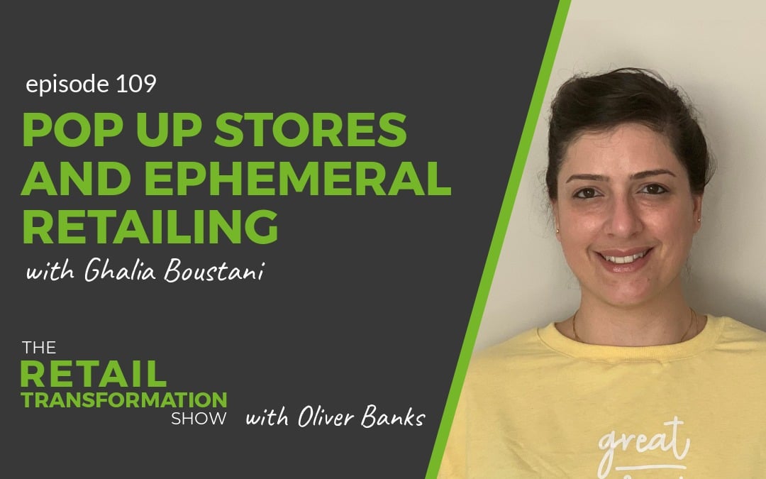 109: Pop Up Stores and Ephemeral Retail with Ghalia Boustani - The Retail Transformation Show with Oliver Banks