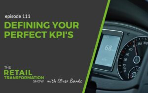 111: Defining Your Perfect KPIs - The Retail Transformation Show with Oliver Banks