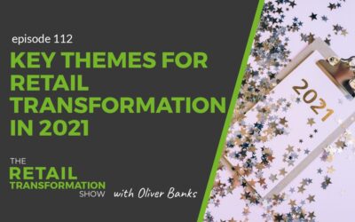 112: Key Themes For Retail Transformation In 2021