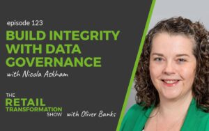 123: Build Data Integrity With Effective Data Governance with Nicola Askham - The Retail Transformation Show with Oliver Banks