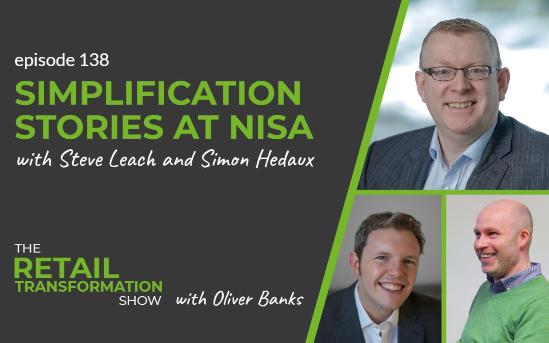 138: Simplification Stories At Nisa with Steve Leach and Simon Hedaux - The Retail Transformation Show with Oliver Banks