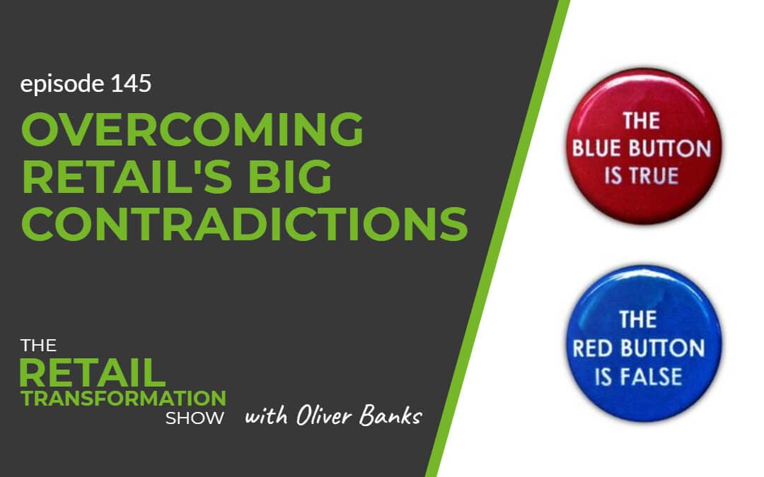 145: Overcoming Retail’s Big Contradictions