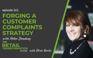 161: Forging A Customer Complaints Strategy with Helen Dewdney - The Retail Transformation Show with Oliver Banks