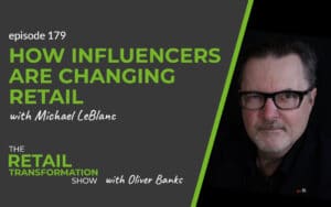 179: How Influencers Are Changing Retail - The Retail Transformation Show with Oliver Banks
