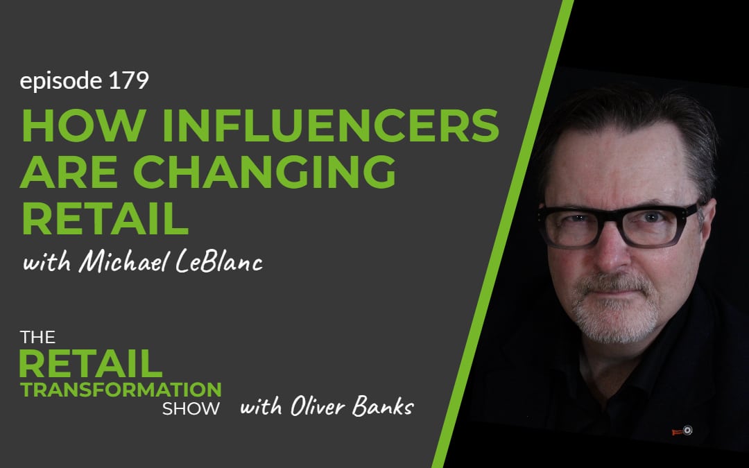 179: How Influencers Are Changing Retail - The Retail Transformation Show with Oliver Banks