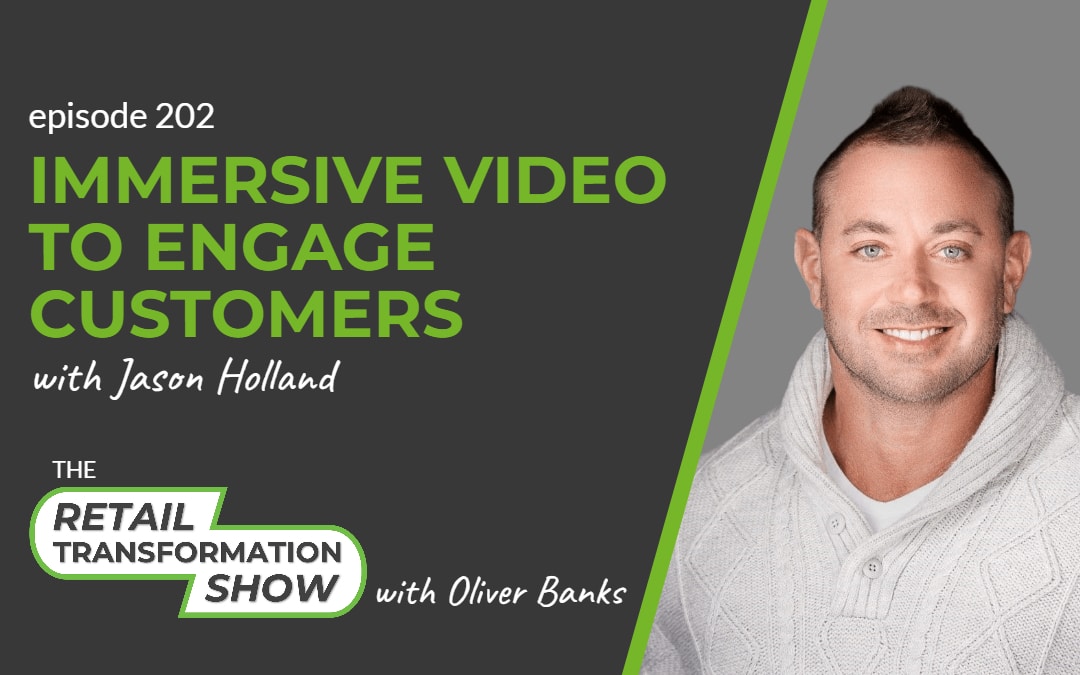 202: Immersive Video To Engage Customers - The Retail Transformation Show with Oliver Banks
