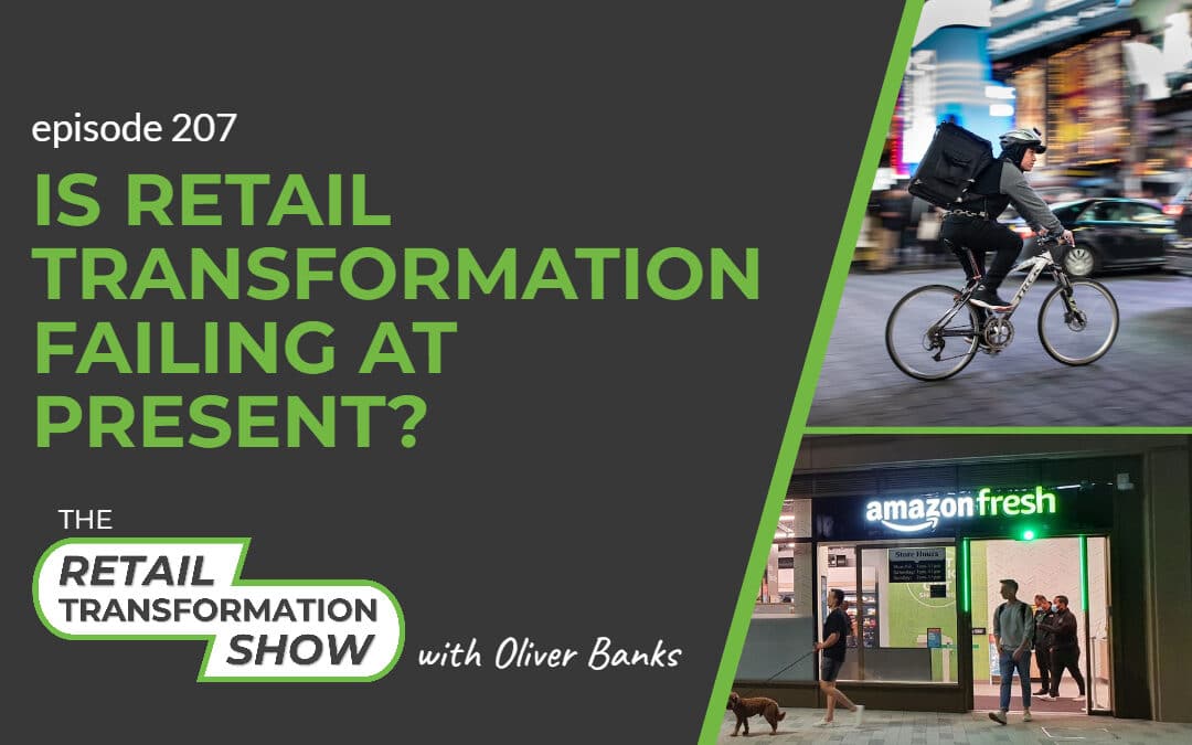 207: Is Retail Transformation Failing At Present?