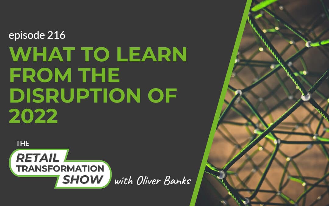 216: What To Learn From The Disruption Of 2022