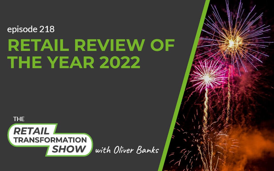 218: Retail Review Of The Year 2022