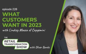 228: What Customers Want In 2023 with Lindsey Mazza - The Retail Transformation Show with Oliver Banks