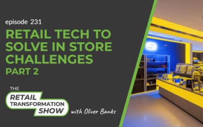 231: Retail Tech To Solve In Store Challenges (part 2)