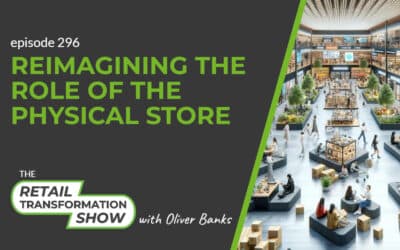 296: Reimagining The Role Of The Physical Store