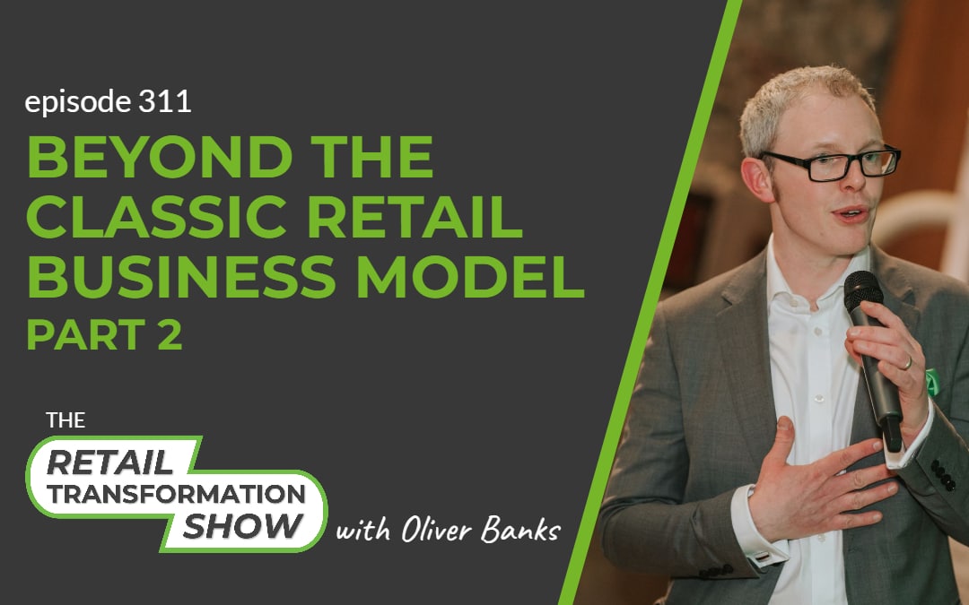 311: Beyond The Classic Retail Business Model (part 2)